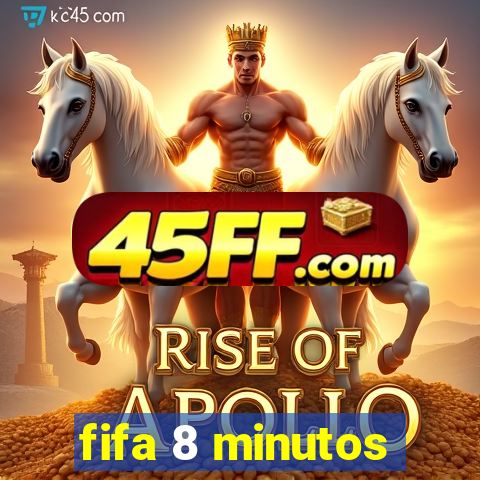 fifa 8 minutos